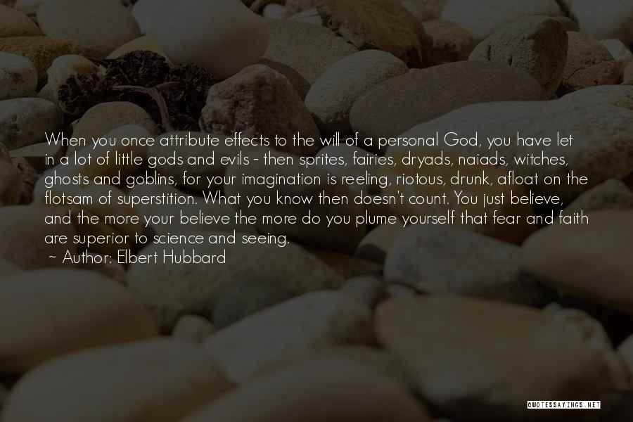 Elbert Hubbard Quotes: When You Once Attribute Effects To The Will Of A Personal God, You Have Let In A Lot Of Little