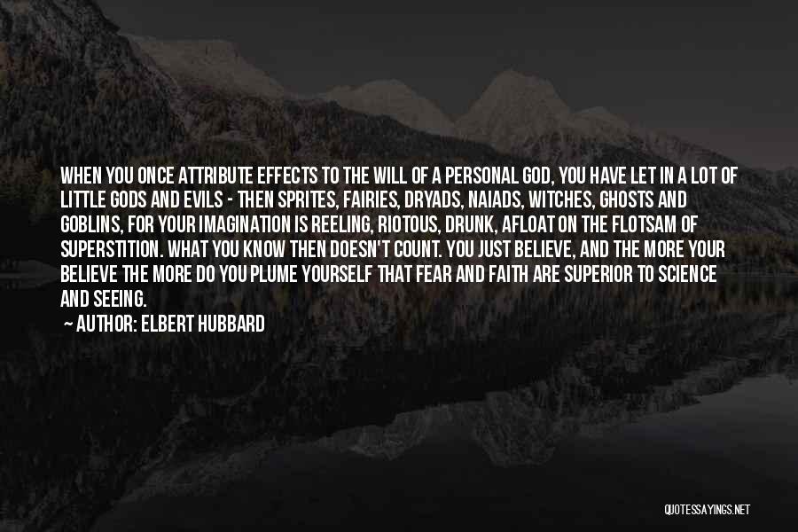 Elbert Hubbard Quotes: When You Once Attribute Effects To The Will Of A Personal God, You Have Let In A Lot Of Little