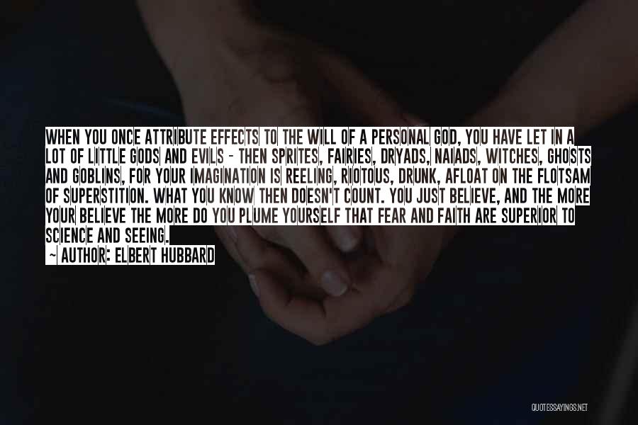 Elbert Hubbard Quotes: When You Once Attribute Effects To The Will Of A Personal God, You Have Let In A Lot Of Little