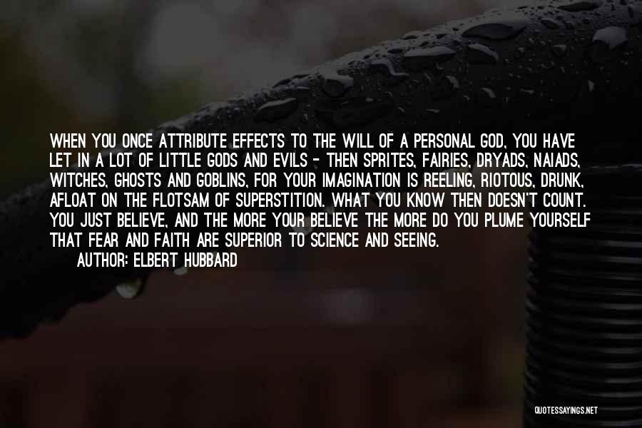 Elbert Hubbard Quotes: When You Once Attribute Effects To The Will Of A Personal God, You Have Let In A Lot Of Little