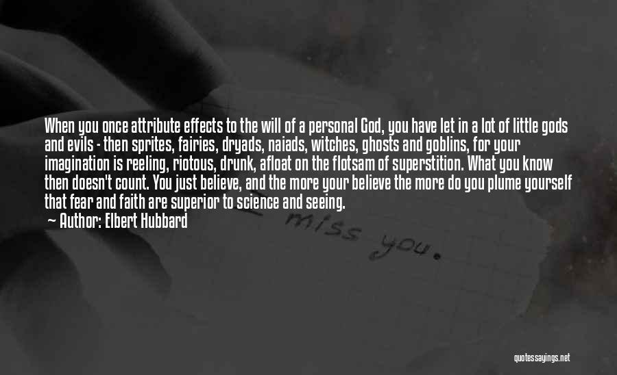 Elbert Hubbard Quotes: When You Once Attribute Effects To The Will Of A Personal God, You Have Let In A Lot Of Little