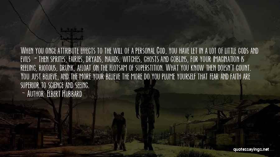 Elbert Hubbard Quotes: When You Once Attribute Effects To The Will Of A Personal God, You Have Let In A Lot Of Little