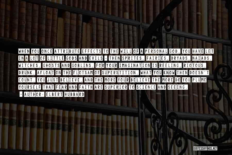 Elbert Hubbard Quotes: When You Once Attribute Effects To The Will Of A Personal God, You Have Let In A Lot Of Little