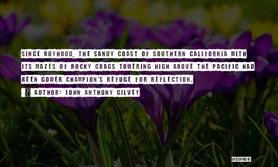 John Anthony Gilvey Quotes: Since Boyhood, The Sandy Coast Of Southern California With Its Mazes Of Rocky Crags Towering High Above The Pacific Had