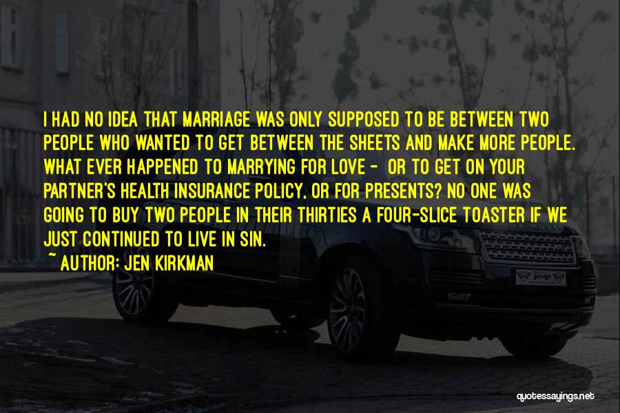 Jen Kirkman Quotes: I Had No Idea That Marriage Was Only Supposed To Be Between Two People Who Wanted To Get Between The