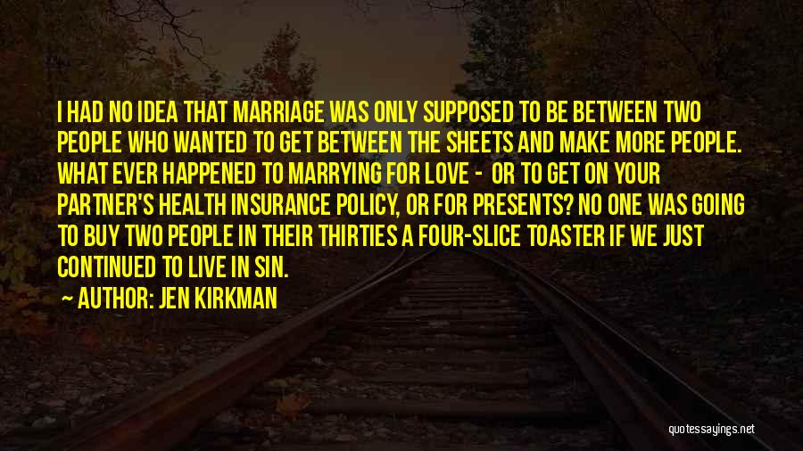 Jen Kirkman Quotes: I Had No Idea That Marriage Was Only Supposed To Be Between Two People Who Wanted To Get Between The