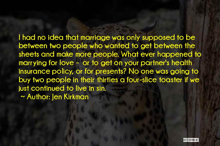 Jen Kirkman Quotes: I Had No Idea That Marriage Was Only Supposed To Be Between Two People Who Wanted To Get Between The