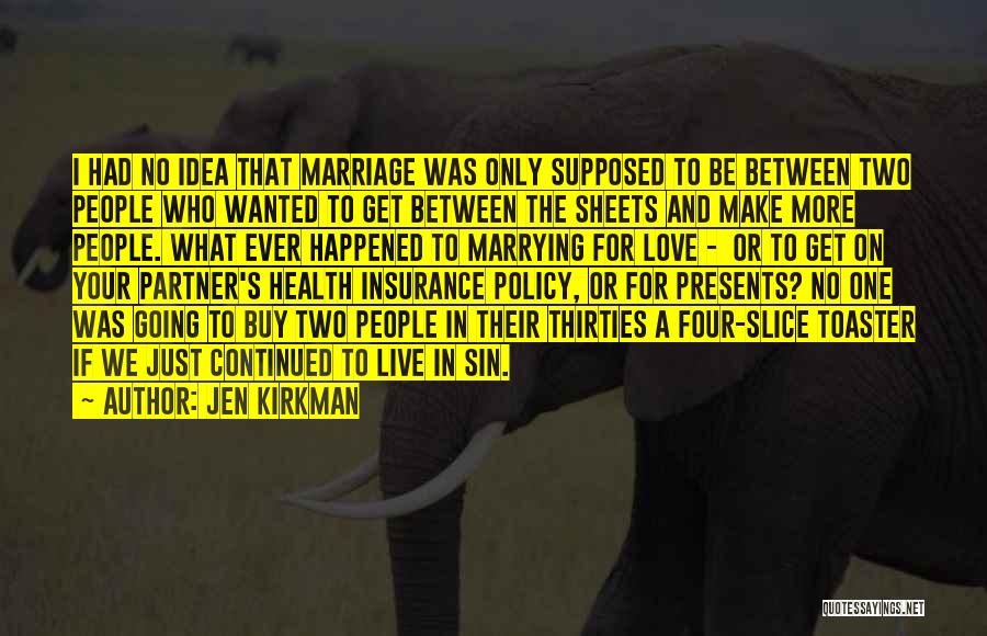 Jen Kirkman Quotes: I Had No Idea That Marriage Was Only Supposed To Be Between Two People Who Wanted To Get Between The