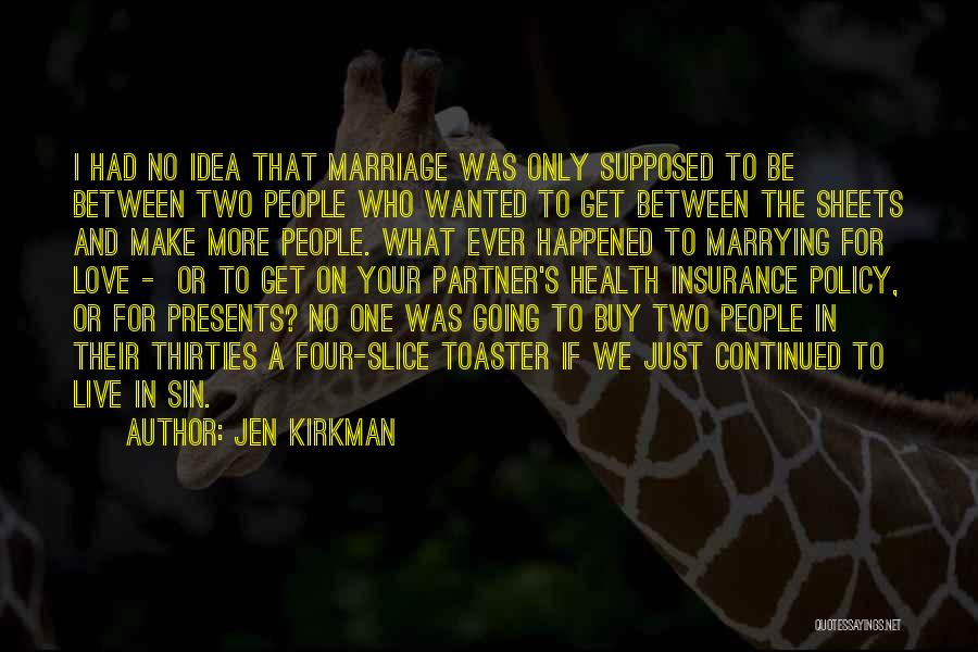 Jen Kirkman Quotes: I Had No Idea That Marriage Was Only Supposed To Be Between Two People Who Wanted To Get Between The