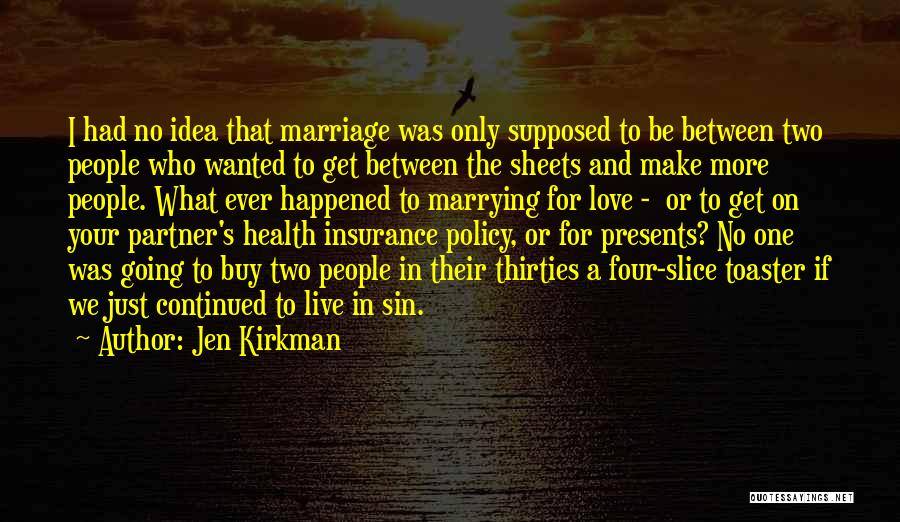 Jen Kirkman Quotes: I Had No Idea That Marriage Was Only Supposed To Be Between Two People Who Wanted To Get Between The
