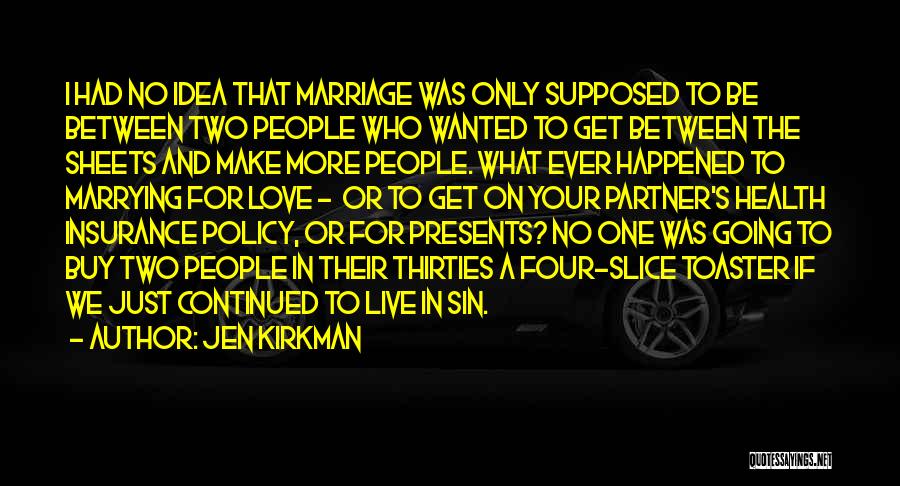 Jen Kirkman Quotes: I Had No Idea That Marriage Was Only Supposed To Be Between Two People Who Wanted To Get Between The
