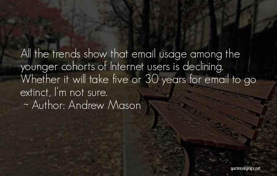 Andrew Mason Quotes: All The Trends Show That Email Usage Among The Younger Cohorts Of Internet Users Is Declining. Whether It Will Take