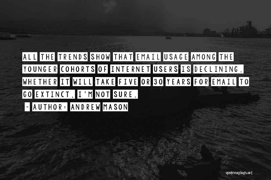 Andrew Mason Quotes: All The Trends Show That Email Usage Among The Younger Cohorts Of Internet Users Is Declining. Whether It Will Take