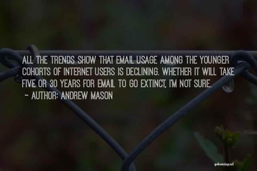 Andrew Mason Quotes: All The Trends Show That Email Usage Among The Younger Cohorts Of Internet Users Is Declining. Whether It Will Take