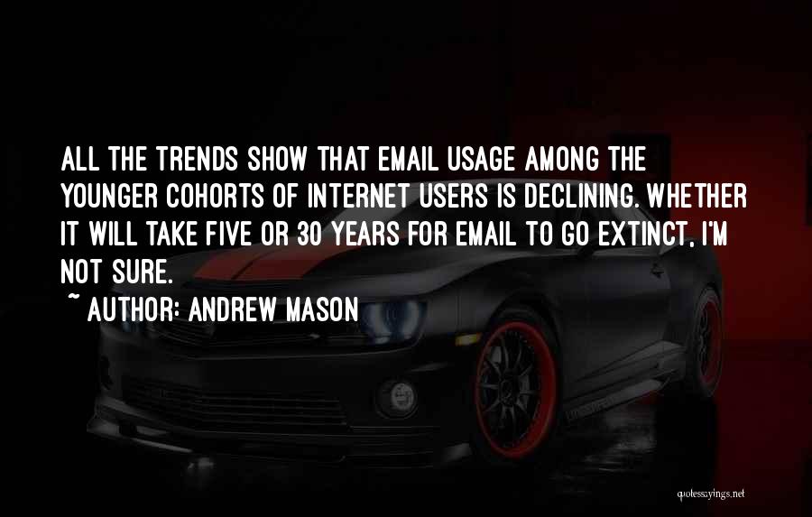 Andrew Mason Quotes: All The Trends Show That Email Usage Among The Younger Cohorts Of Internet Users Is Declining. Whether It Will Take