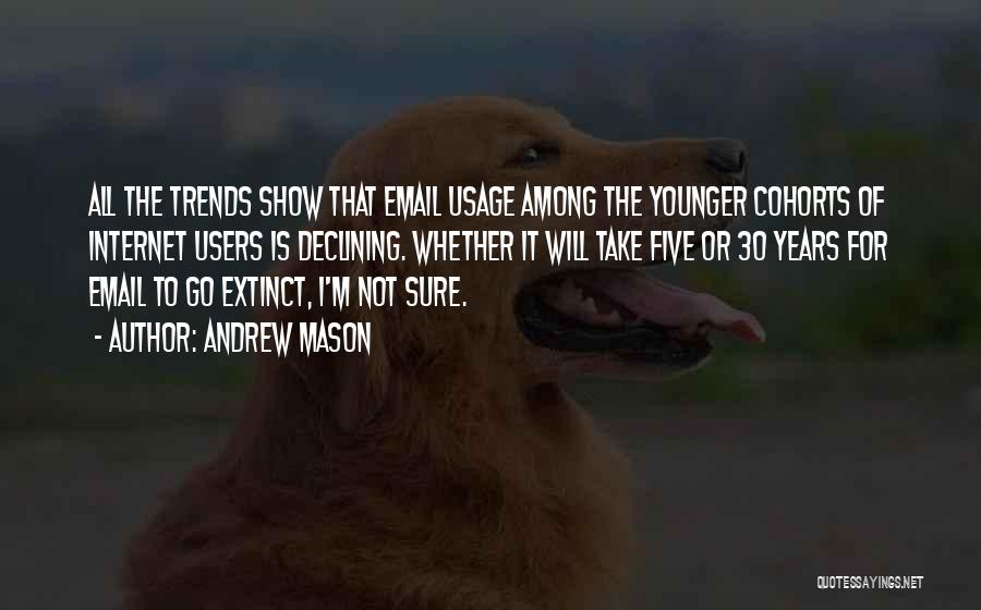 Andrew Mason Quotes: All The Trends Show That Email Usage Among The Younger Cohorts Of Internet Users Is Declining. Whether It Will Take