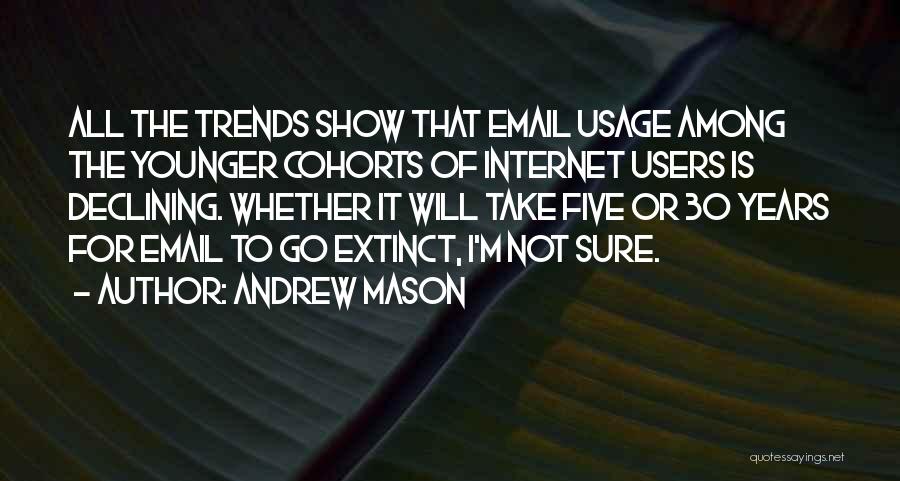 Andrew Mason Quotes: All The Trends Show That Email Usage Among The Younger Cohorts Of Internet Users Is Declining. Whether It Will Take