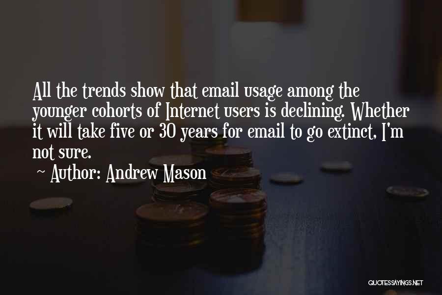 Andrew Mason Quotes: All The Trends Show That Email Usage Among The Younger Cohorts Of Internet Users Is Declining. Whether It Will Take