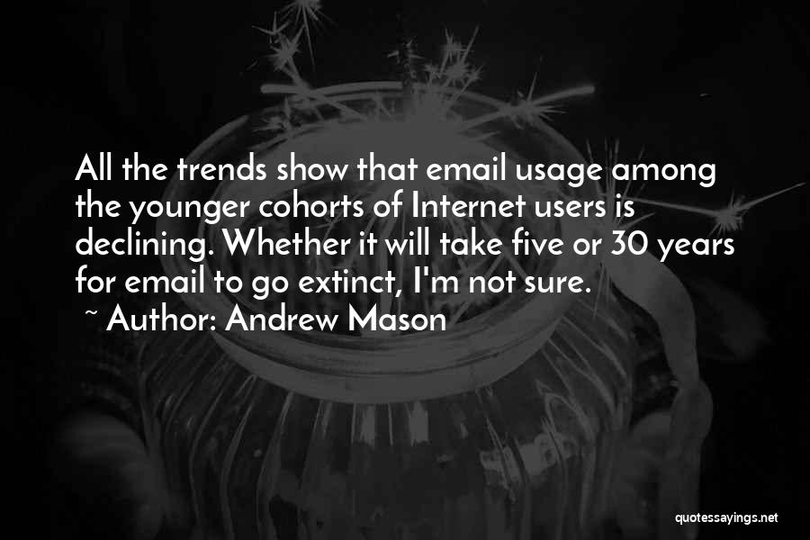 Andrew Mason Quotes: All The Trends Show That Email Usage Among The Younger Cohorts Of Internet Users Is Declining. Whether It Will Take