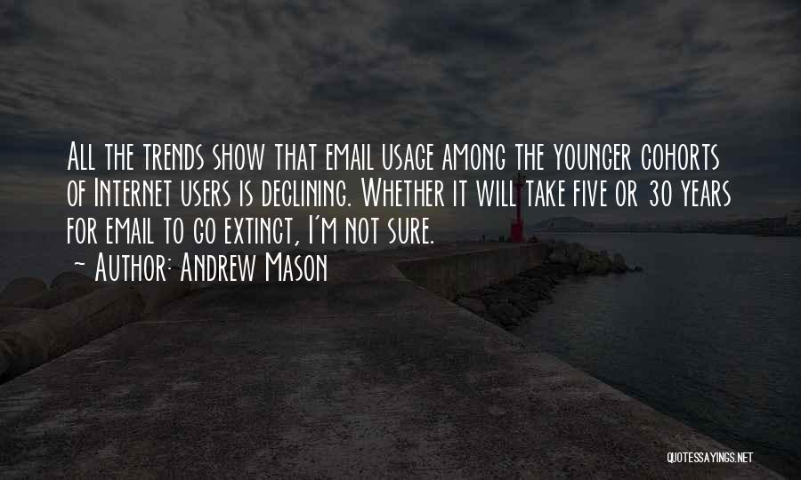 Andrew Mason Quotes: All The Trends Show That Email Usage Among The Younger Cohorts Of Internet Users Is Declining. Whether It Will Take