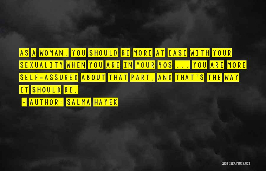 Salma Hayek Quotes: As A Woman, You Should Be More At Ease With Your Sexuality When You Are In Your 40s ... You