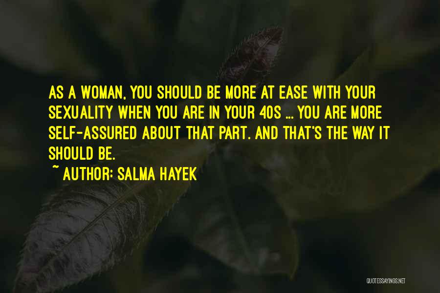 Salma Hayek Quotes: As A Woman, You Should Be More At Ease With Your Sexuality When You Are In Your 40s ... You