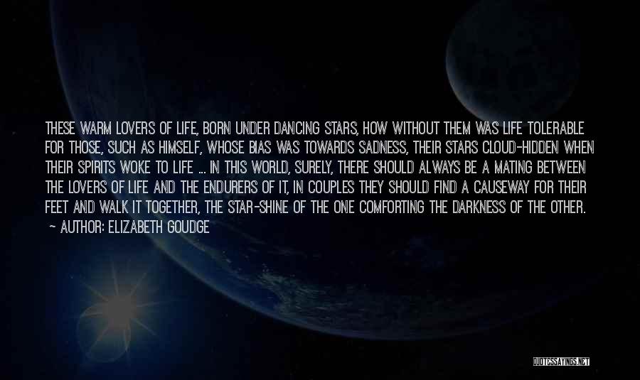 Elizabeth Goudge Quotes: These Warm Lovers Of Life, Born Under Dancing Stars, How Without Them Was Life Tolerable For Those, Such As Himself,