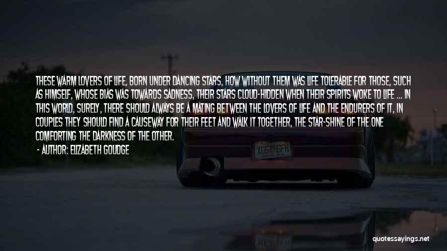 Elizabeth Goudge Quotes: These Warm Lovers Of Life, Born Under Dancing Stars, How Without Them Was Life Tolerable For Those, Such As Himself,