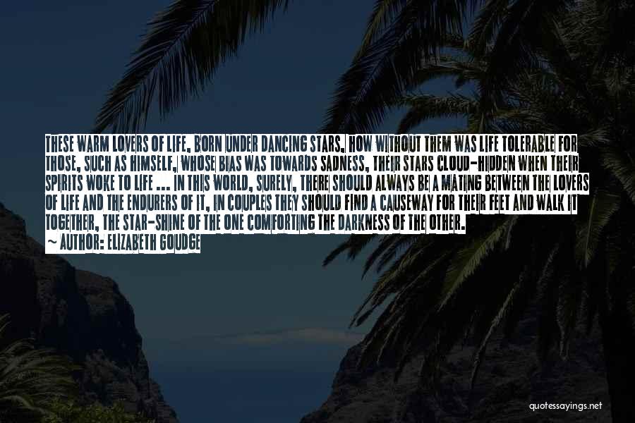 Elizabeth Goudge Quotes: These Warm Lovers Of Life, Born Under Dancing Stars, How Without Them Was Life Tolerable For Those, Such As Himself,