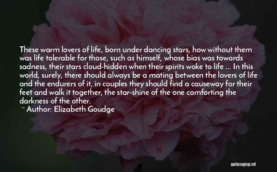 Elizabeth Goudge Quotes: These Warm Lovers Of Life, Born Under Dancing Stars, How Without Them Was Life Tolerable For Those, Such As Himself,