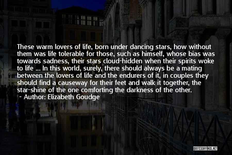 Elizabeth Goudge Quotes: These Warm Lovers Of Life, Born Under Dancing Stars, How Without Them Was Life Tolerable For Those, Such As Himself,