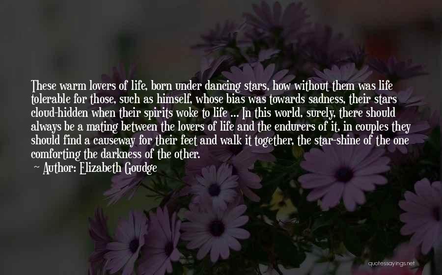 Elizabeth Goudge Quotes: These Warm Lovers Of Life, Born Under Dancing Stars, How Without Them Was Life Tolerable For Those, Such As Himself,