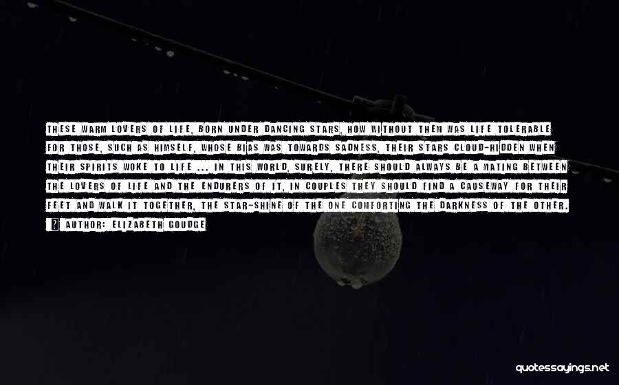 Elizabeth Goudge Quotes: These Warm Lovers Of Life, Born Under Dancing Stars, How Without Them Was Life Tolerable For Those, Such As Himself,
