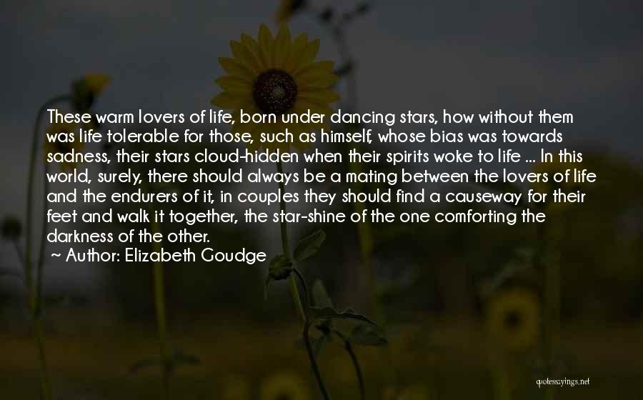 Elizabeth Goudge Quotes: These Warm Lovers Of Life, Born Under Dancing Stars, How Without Them Was Life Tolerable For Those, Such As Himself,