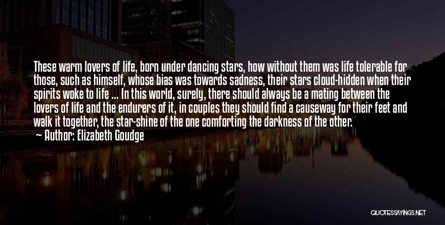 Elizabeth Goudge Quotes: These Warm Lovers Of Life, Born Under Dancing Stars, How Without Them Was Life Tolerable For Those, Such As Himself,