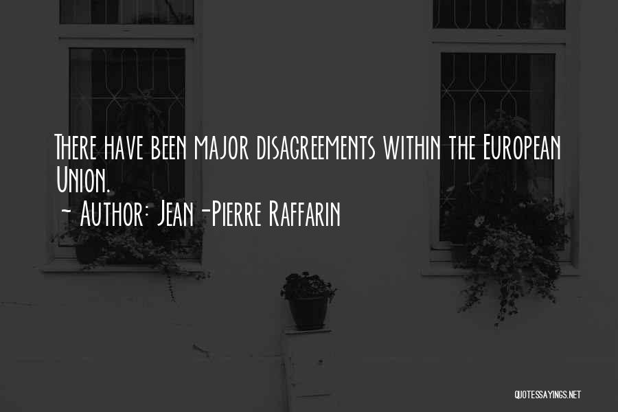 Jean-Pierre Raffarin Quotes: There Have Been Major Disagreements Within The European Union.