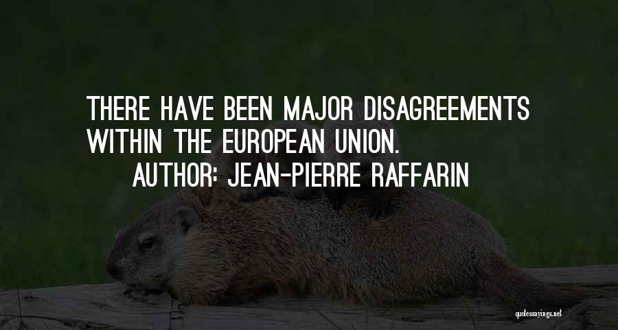 Jean-Pierre Raffarin Quotes: There Have Been Major Disagreements Within The European Union.