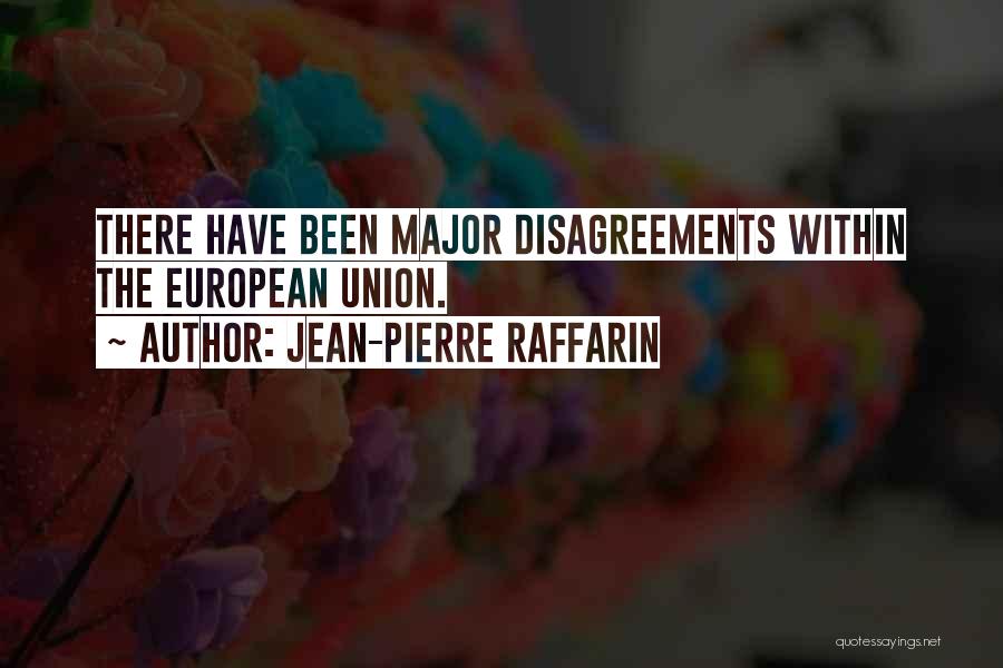 Jean-Pierre Raffarin Quotes: There Have Been Major Disagreements Within The European Union.