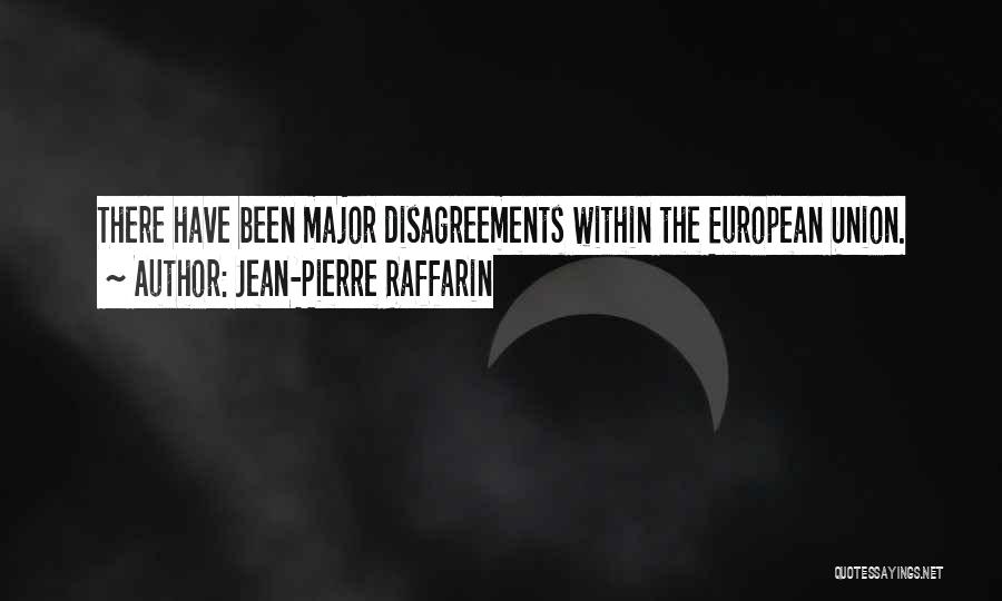 Jean-Pierre Raffarin Quotes: There Have Been Major Disagreements Within The European Union.