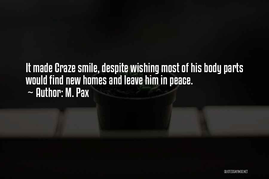 M. Pax Quotes: It Made Craze Smile, Despite Wishing Most Of His Body Parts Would Find New Homes And Leave Him In Peace.