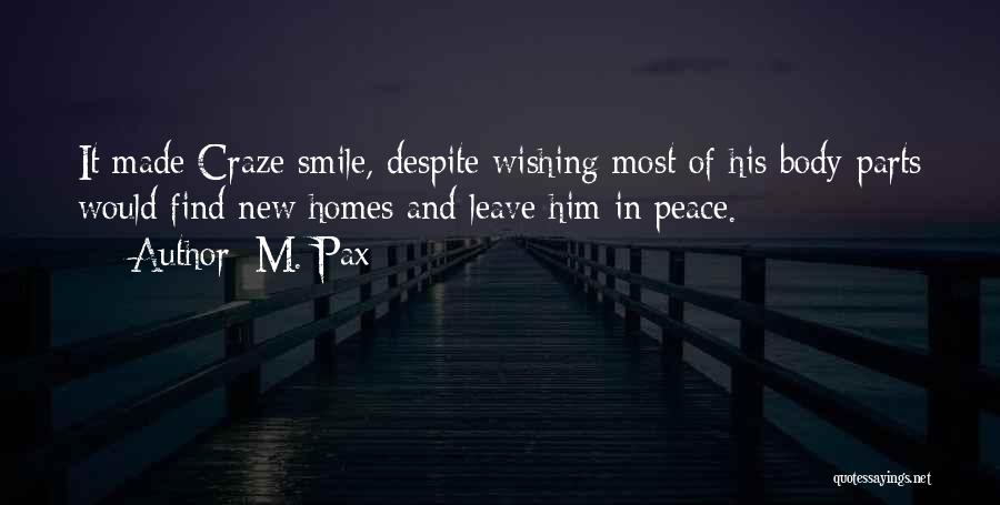 M. Pax Quotes: It Made Craze Smile, Despite Wishing Most Of His Body Parts Would Find New Homes And Leave Him In Peace.