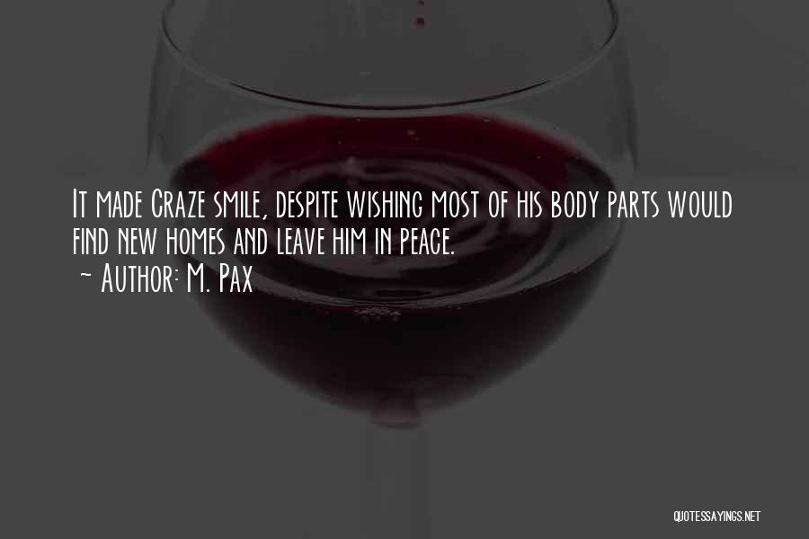 M. Pax Quotes: It Made Craze Smile, Despite Wishing Most Of His Body Parts Would Find New Homes And Leave Him In Peace.