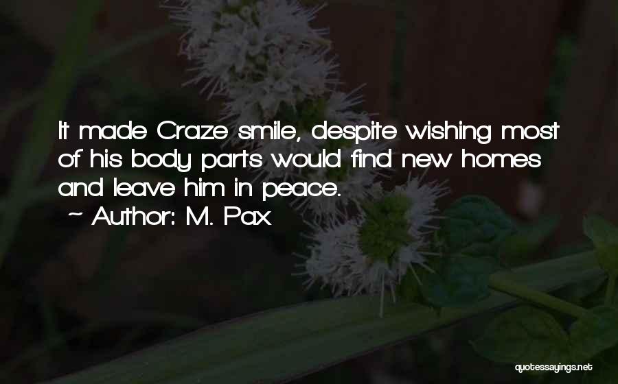M. Pax Quotes: It Made Craze Smile, Despite Wishing Most Of His Body Parts Would Find New Homes And Leave Him In Peace.