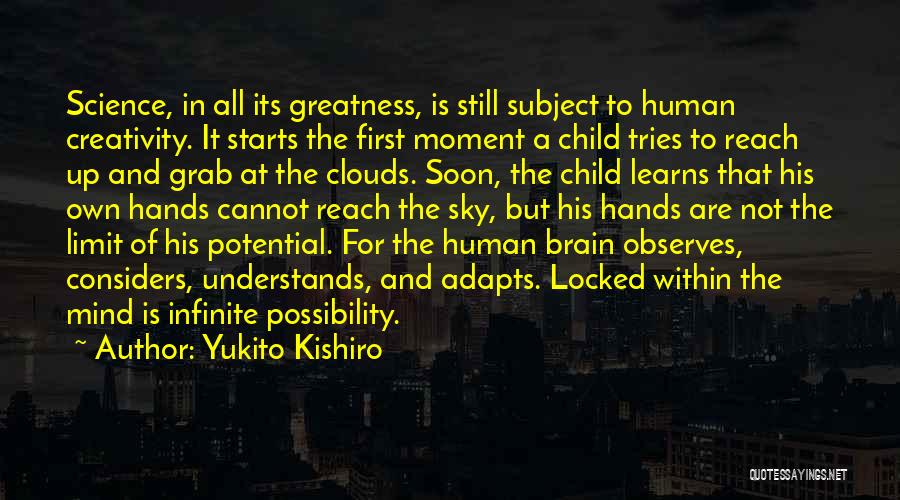 Yukito Kishiro Quotes: Science, In All Its Greatness, Is Still Subject To Human Creativity. It Starts The First Moment A Child Tries To