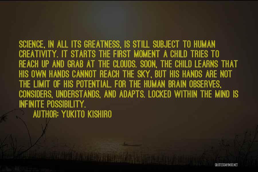 Yukito Kishiro Quotes: Science, In All Its Greatness, Is Still Subject To Human Creativity. It Starts The First Moment A Child Tries To