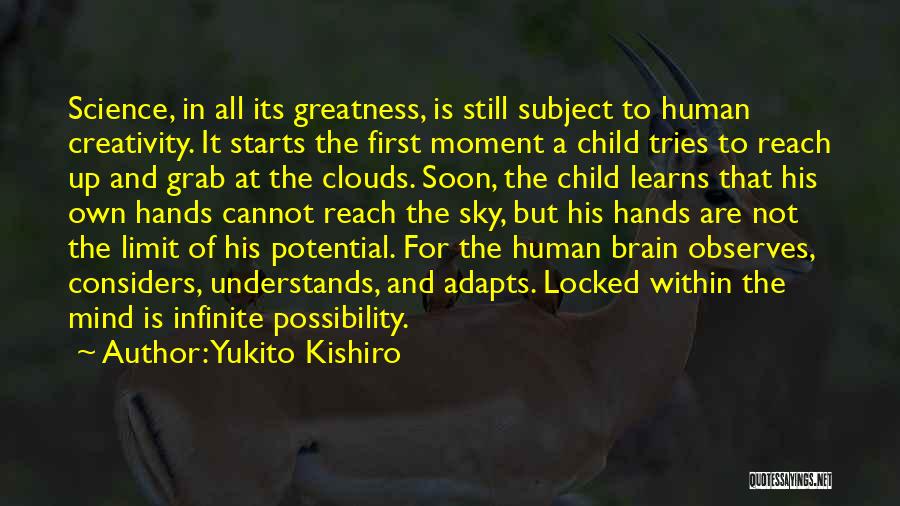 Yukito Kishiro Quotes: Science, In All Its Greatness, Is Still Subject To Human Creativity. It Starts The First Moment A Child Tries To