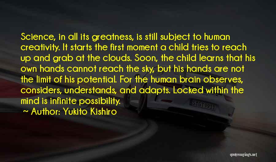 Yukito Kishiro Quotes: Science, In All Its Greatness, Is Still Subject To Human Creativity. It Starts The First Moment A Child Tries To