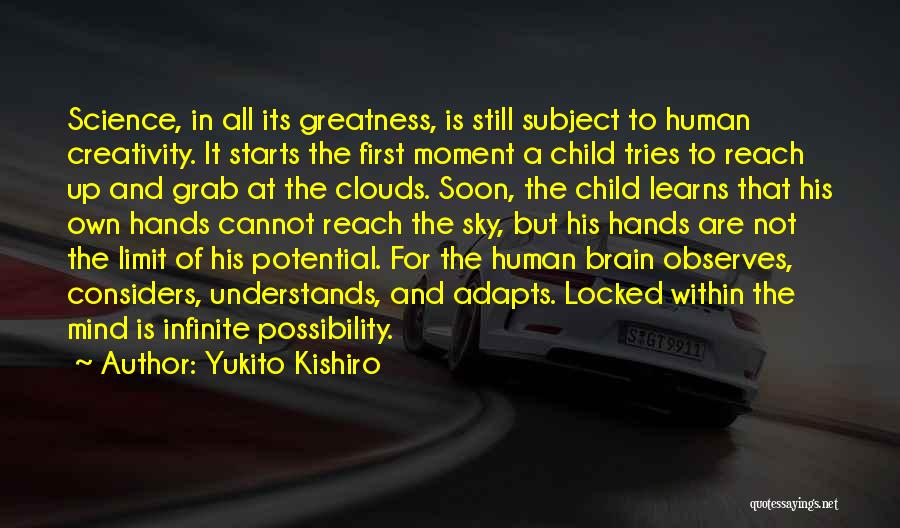 Yukito Kishiro Quotes: Science, In All Its Greatness, Is Still Subject To Human Creativity. It Starts The First Moment A Child Tries To