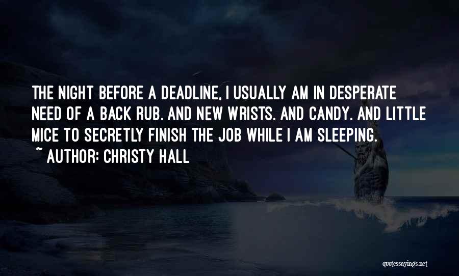 Christy Hall Quotes: The Night Before A Deadline, I Usually Am In Desperate Need Of A Back Rub. And New Wrists. And Candy.