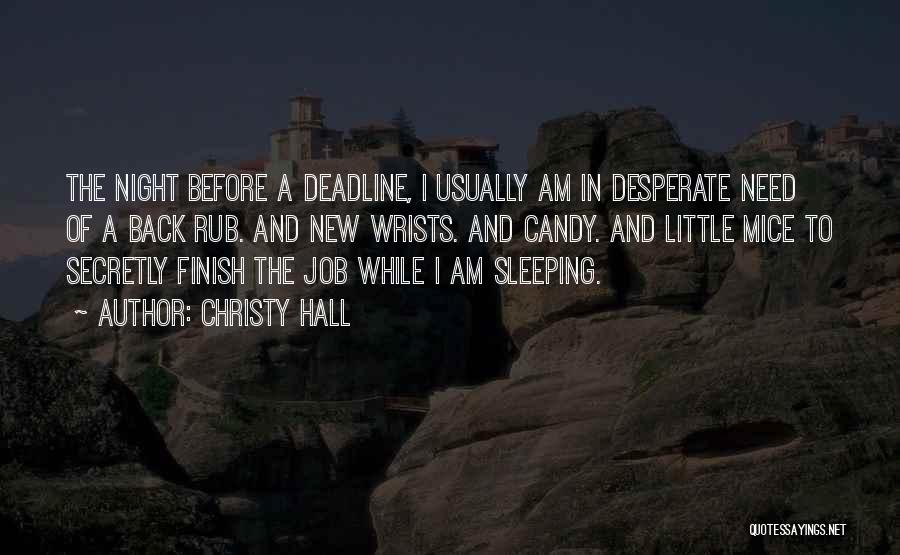 Christy Hall Quotes: The Night Before A Deadline, I Usually Am In Desperate Need Of A Back Rub. And New Wrists. And Candy.